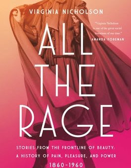 All the Rage: Stories from the Frontline of Beauty: A History of Pain, Pleasure, and Power: 1860-1960 Sale